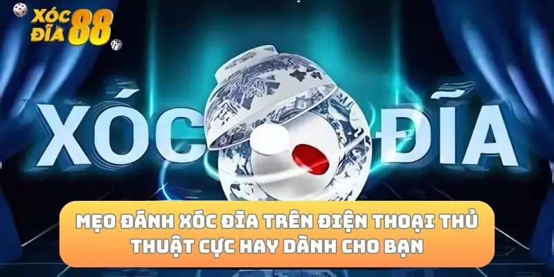 Mẹo Đánh Xóc Đĩa Trên Điện Thoại Thủ Thuật Cực Hay Dành Cho Bạn